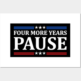 Four More Years Pause Joe Biden - Funny Sayings Posters and Art